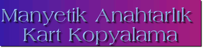 Manyetik Anahtar Kart Kopyalama